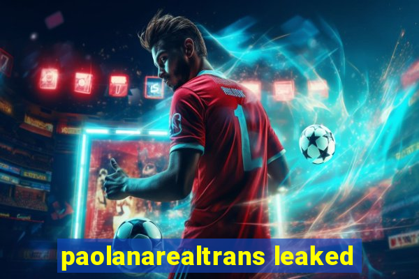 paolanarealtrans leaked